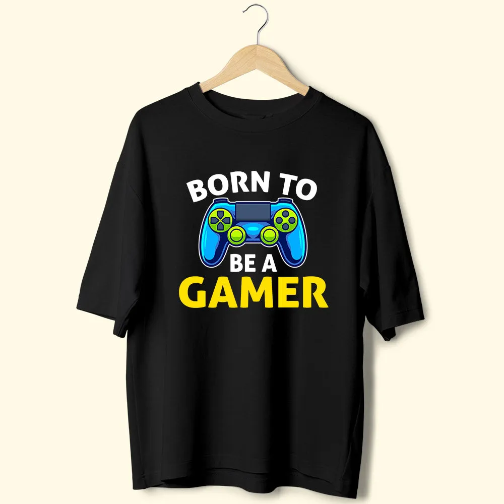 Born To Be A Gamer (Front Print) Oversized T-Shirt